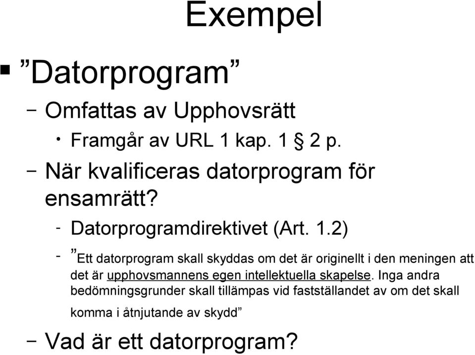 2) - Ett datorprogram skall skyddas om det är originellt i den meningen att det är upphovsmannens egen