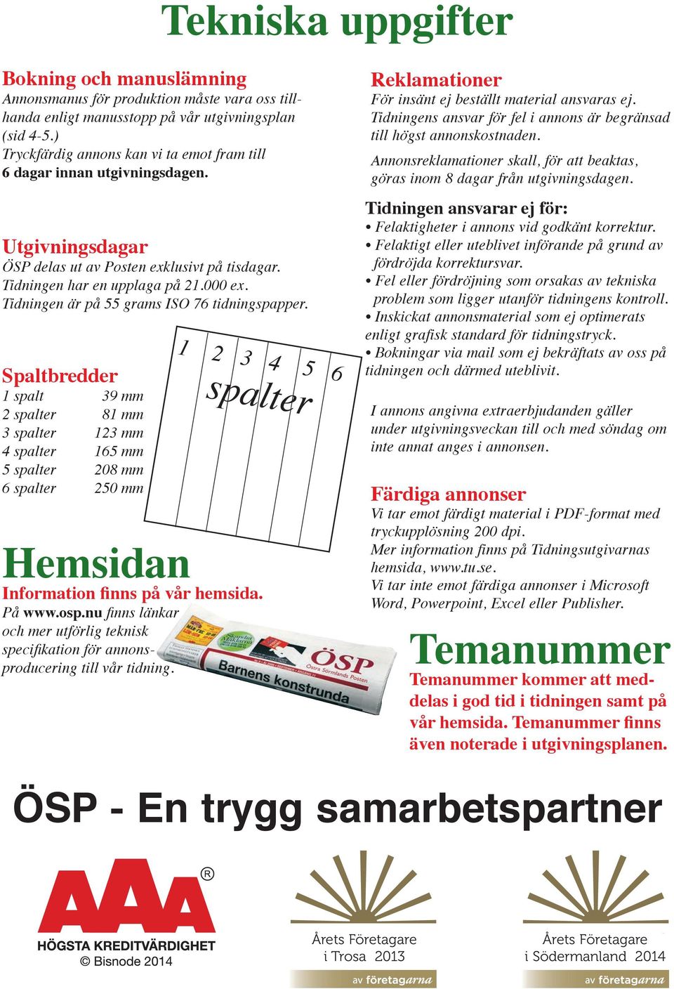 Tidningen är på 55 grams ISO 76 tidningspapper.