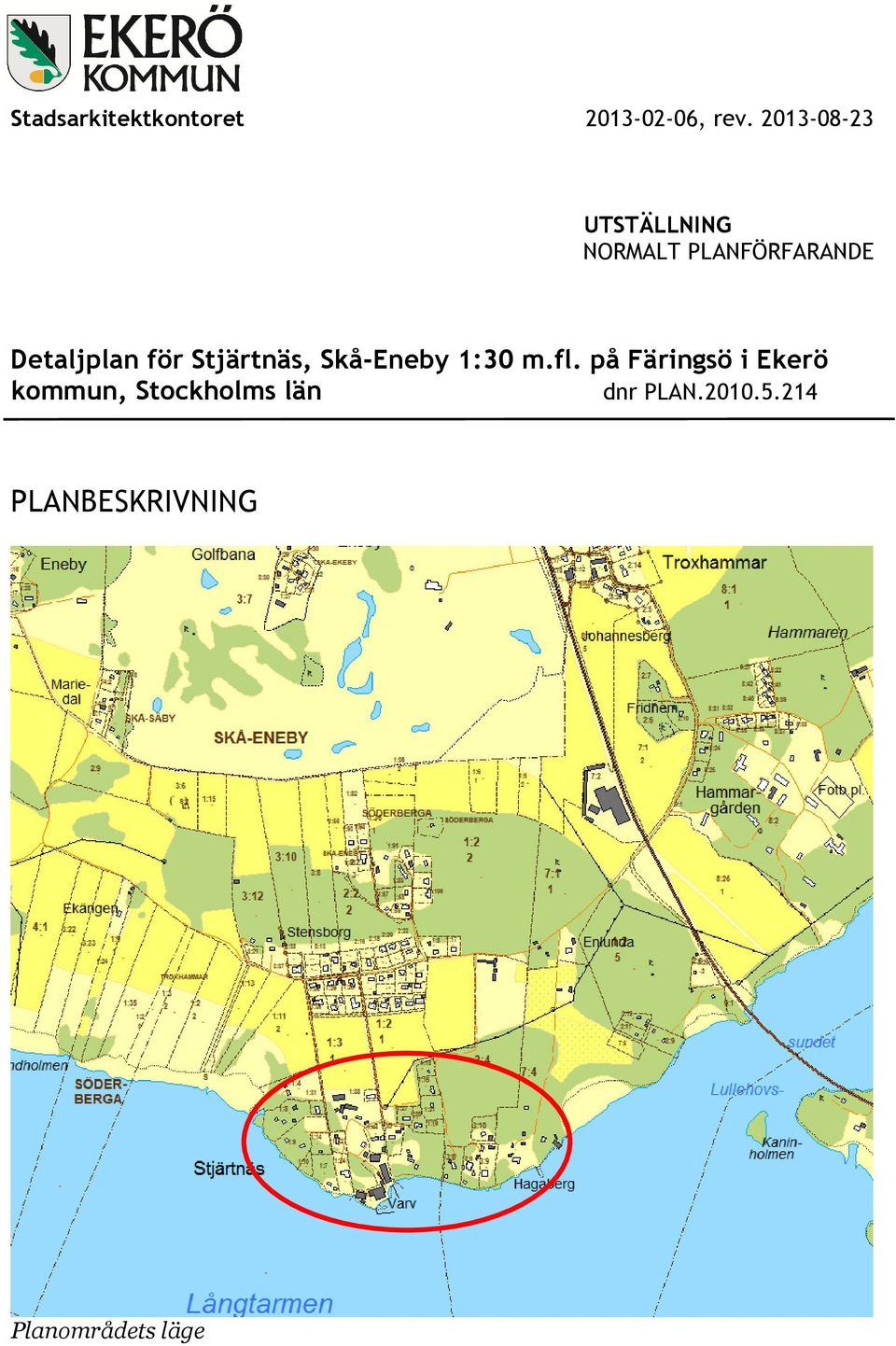 för Stjärtnäs, Skå-Eneby 1:30 m.fl.