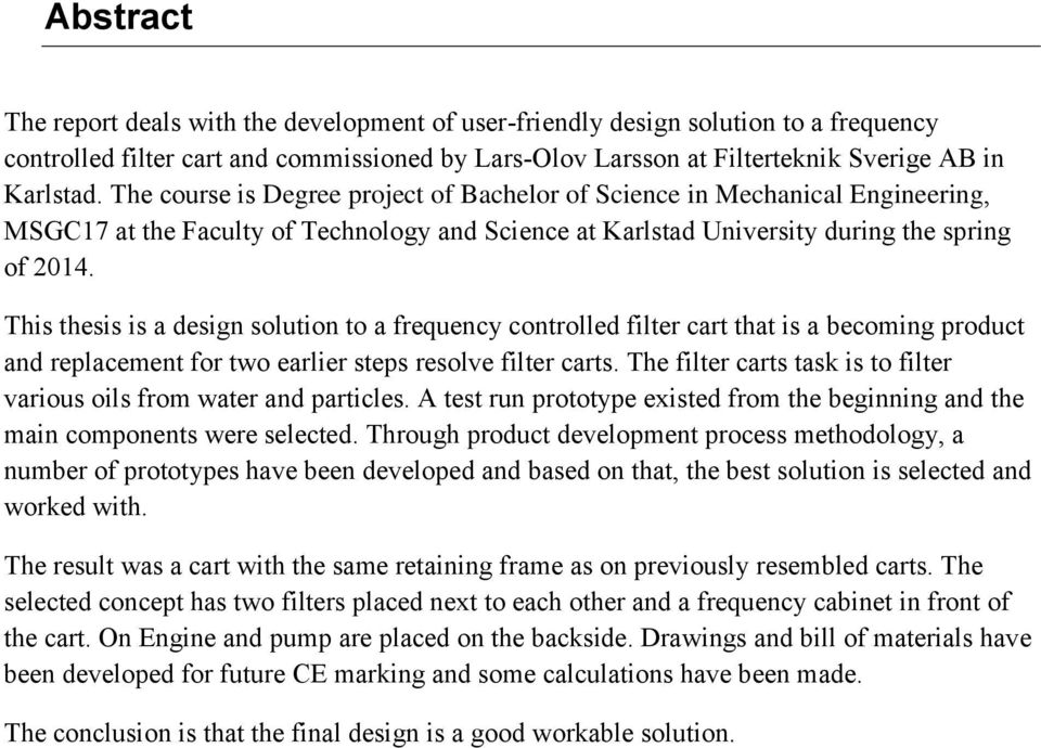 This thesis is a design solution to a frequency controlled filter cart that is a becoming product and replacement for two earlier steps resolve filter carts.