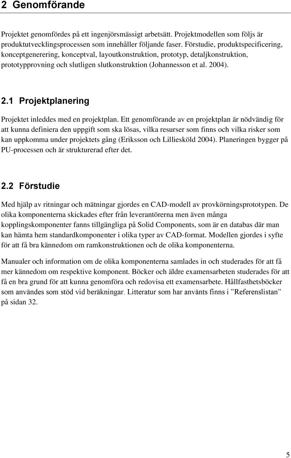 04). 2.1 Projektplanering Projektet inleddes med en projektplan.