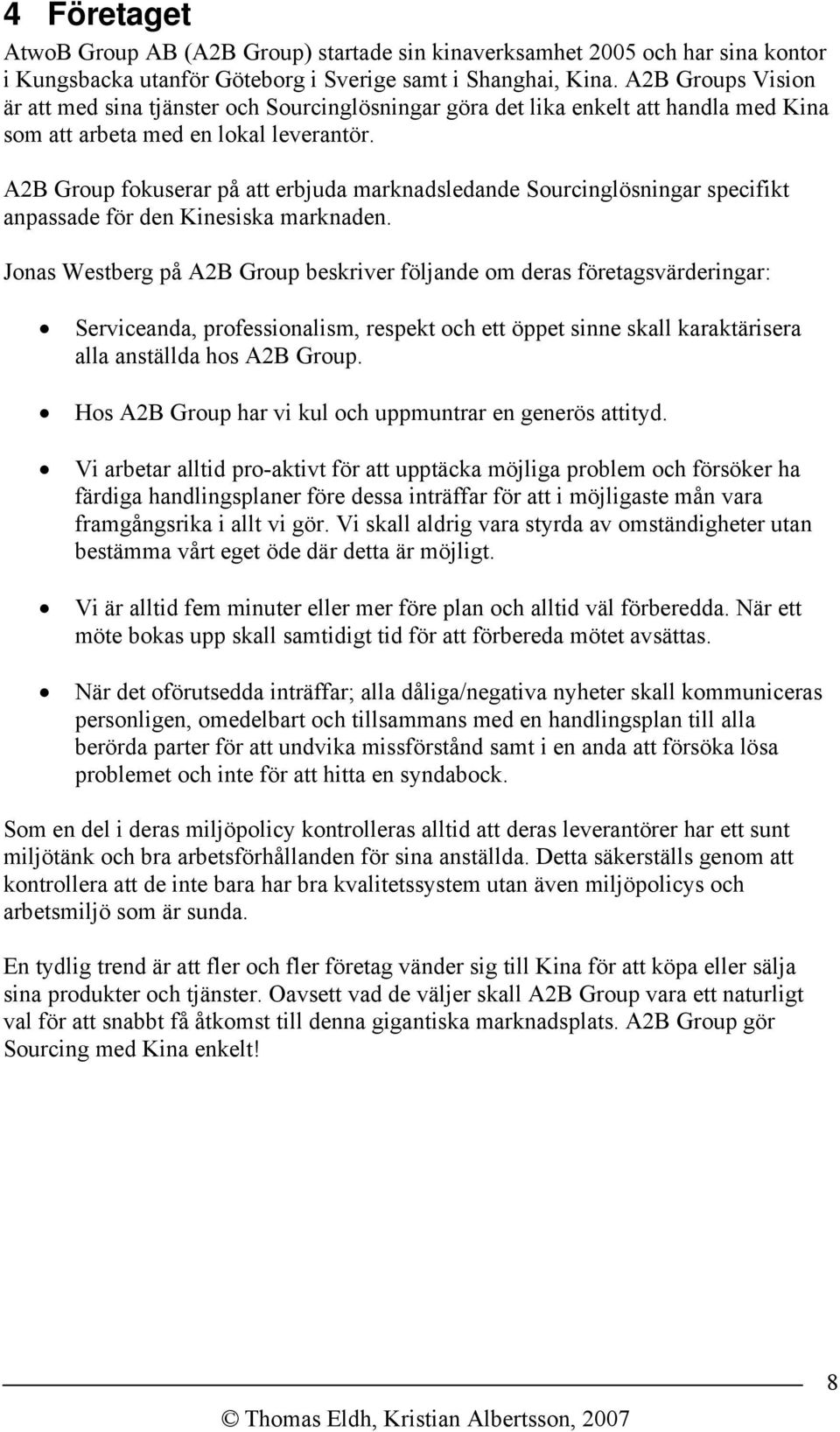 A2B Group fokuserar på att erbjuda marknadsledande Sourcinglösningar specifikt anpassade för den Kinesiska marknaden.