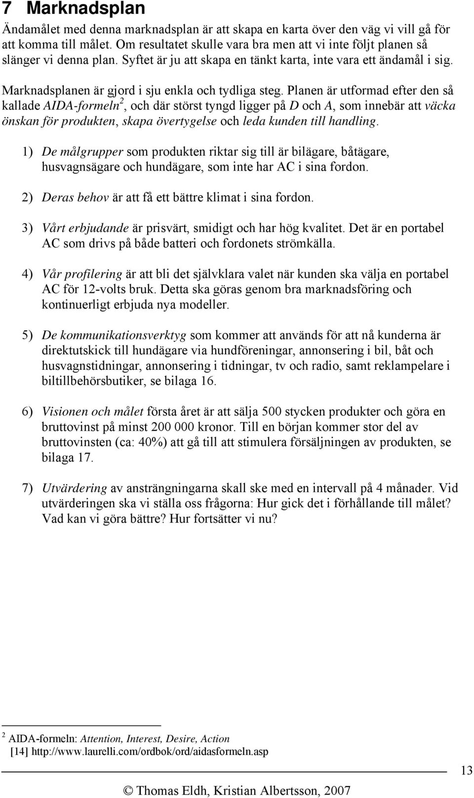 Marknadsplanen är gjord i sju enkla och tydliga steg.