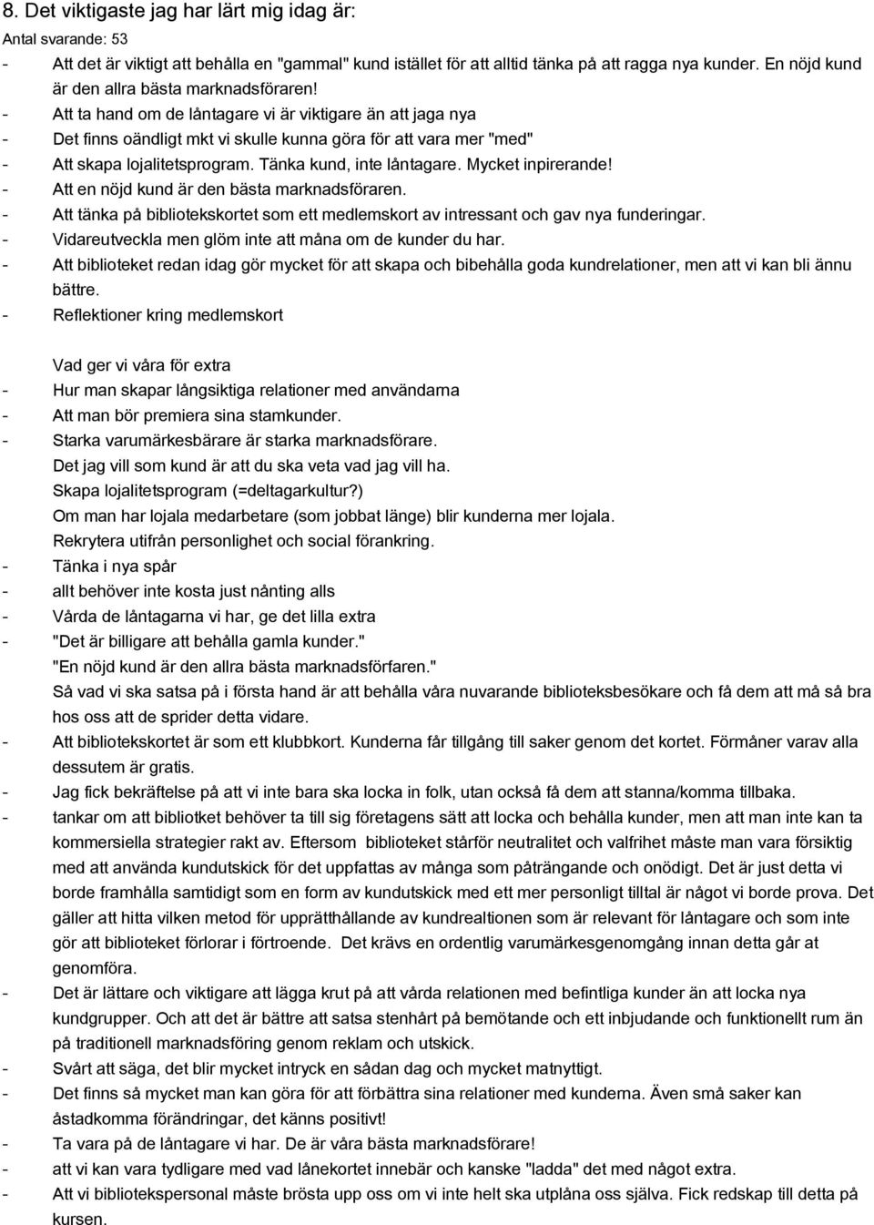 Att ta hand om de låntagare vi är viktigare än att jaga nya Det finns oändligt mkt vi skulle kunna göra för att vara mer "med" Att skapa lojalitetsprogram. Tänka kund, inte låntagare.