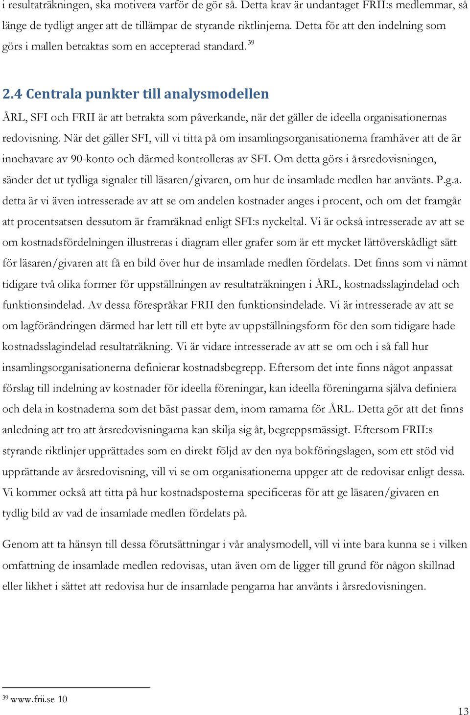 4 Centrala punkter till analysmodellen ÅRL, SFI och FRII är att betrakta som påverkande, när det gäller de ideella organisationernas redovisning.