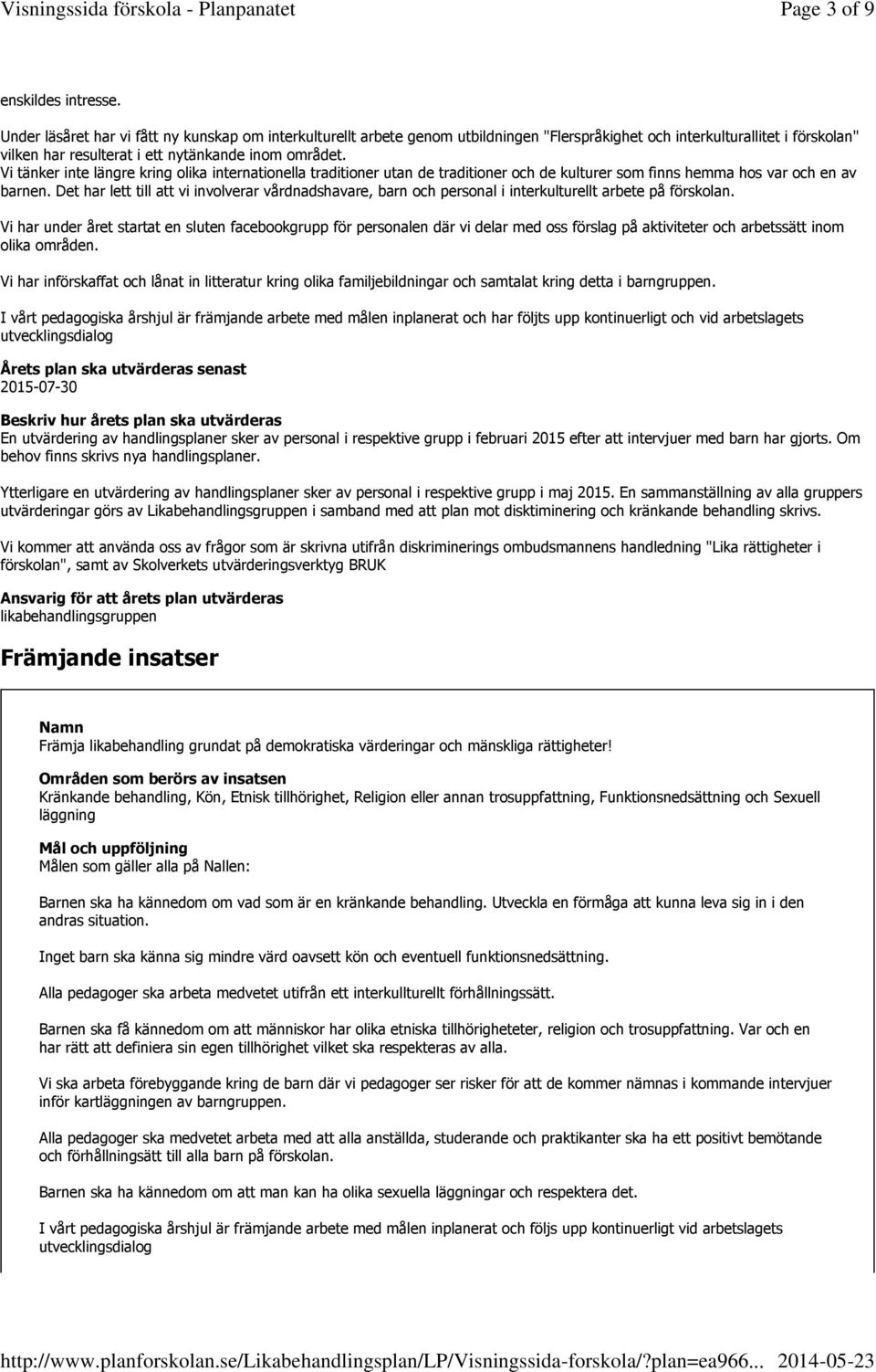 Vi tänker inte längre kring olika internationella traditioner utan de traditioner och de kulturer som finns hemma hos var och en av barnen.