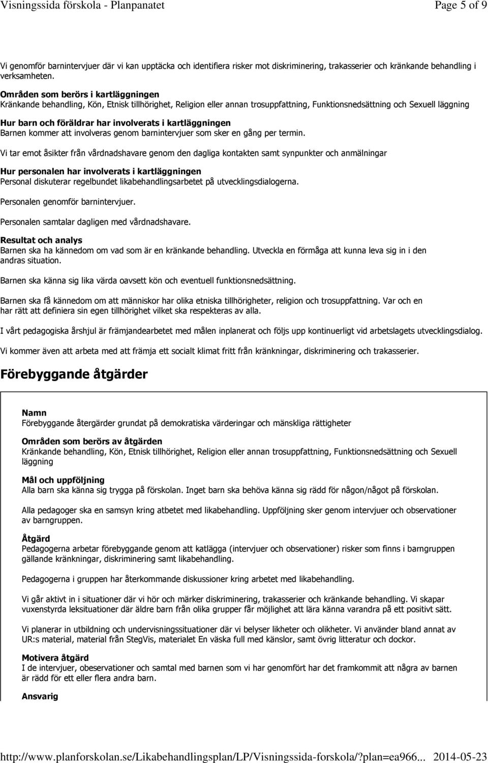 involverats i kartläggningen Barnen kommer att involveras genom barnintervjuer som sker en gång per termin.