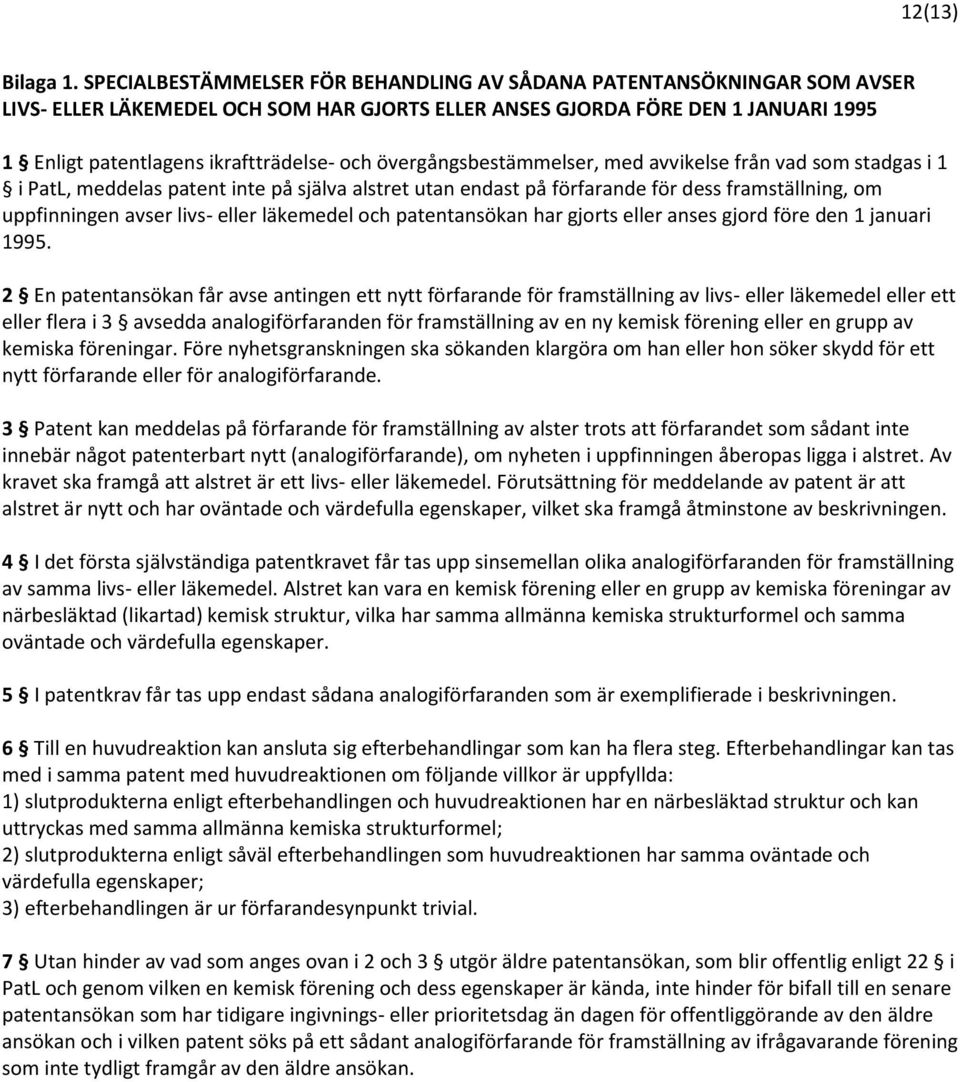 övergångsbestämmelser, med avvikelse från vad som stadgas i 1 i PatL, meddelas patent inte på själva alstret utan endast på förfarande för dess framställning, om uppfinningen avser livs- eller