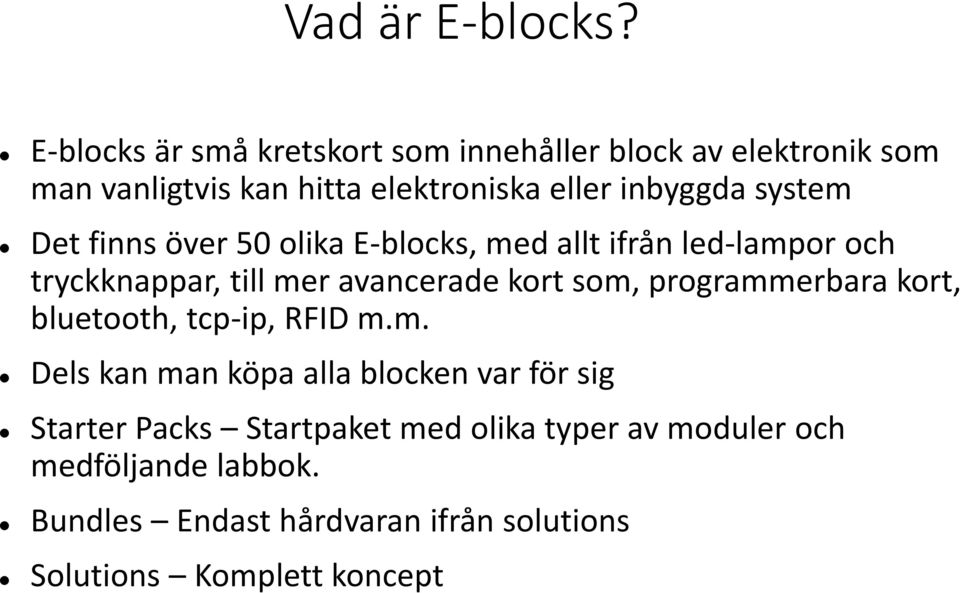 system Det finns över 50 olika E-blocks, med allt ifrån led-lampor och tryckknappar, till mer avancerade kort som,