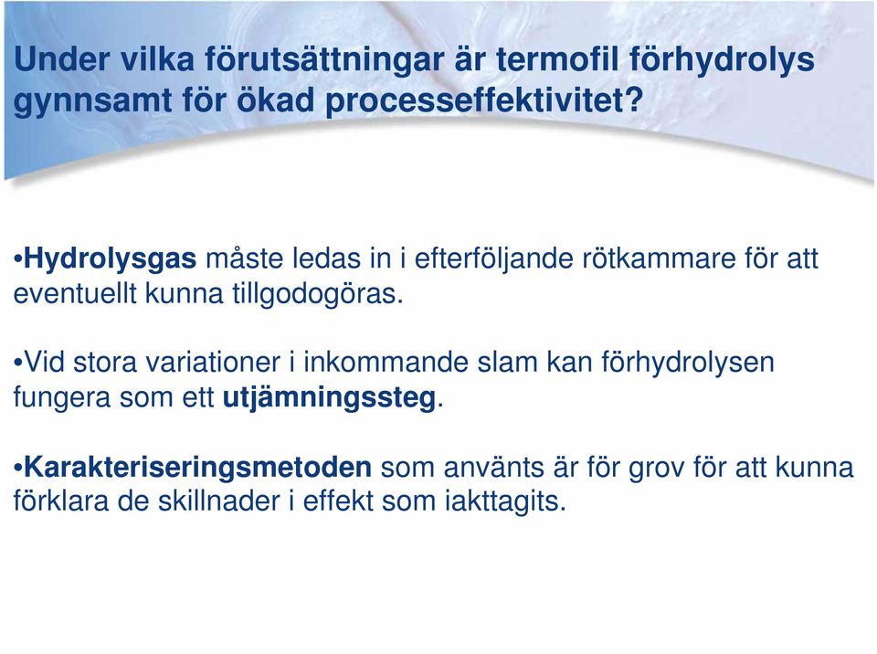 Vid stora variationer i inkommande slam kan förhydrolysen fungera som ett utjämningssteg.