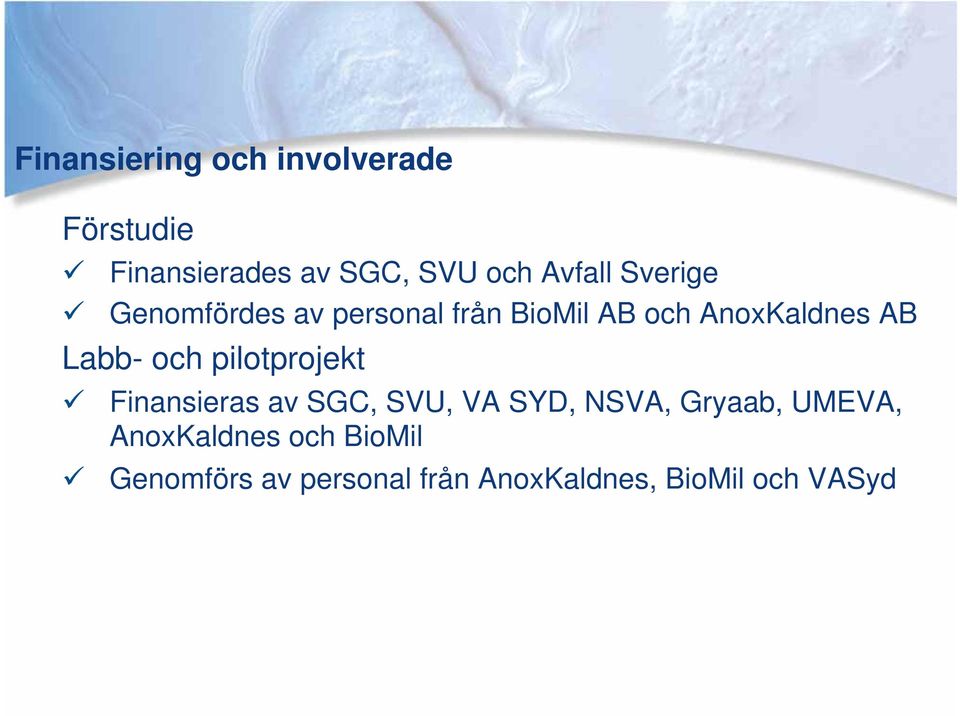 Labb- och pilotprojekt Finansieras av SGC, SVU, VA SYD, NSVA, Gryaab,