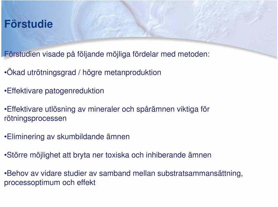 för rötningsprocessen Eliminering av skumbildande ämnen Större möjlighet att bryta ner toxiska och