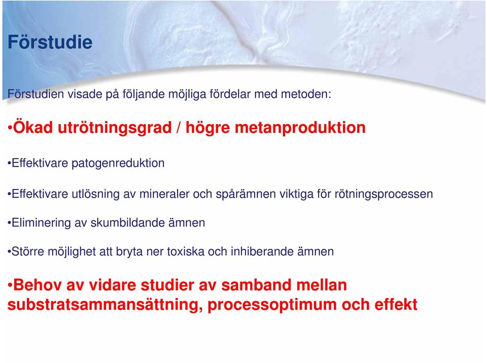 för rötningsprocessen Eliminering av skumbildande ämnen Större möjlighet att bryta ner toxiska och