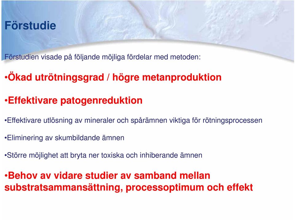 för rötningsprocessen Eliminering av skumbildande ämnen Större möjlighet att bryta ner toxiska och