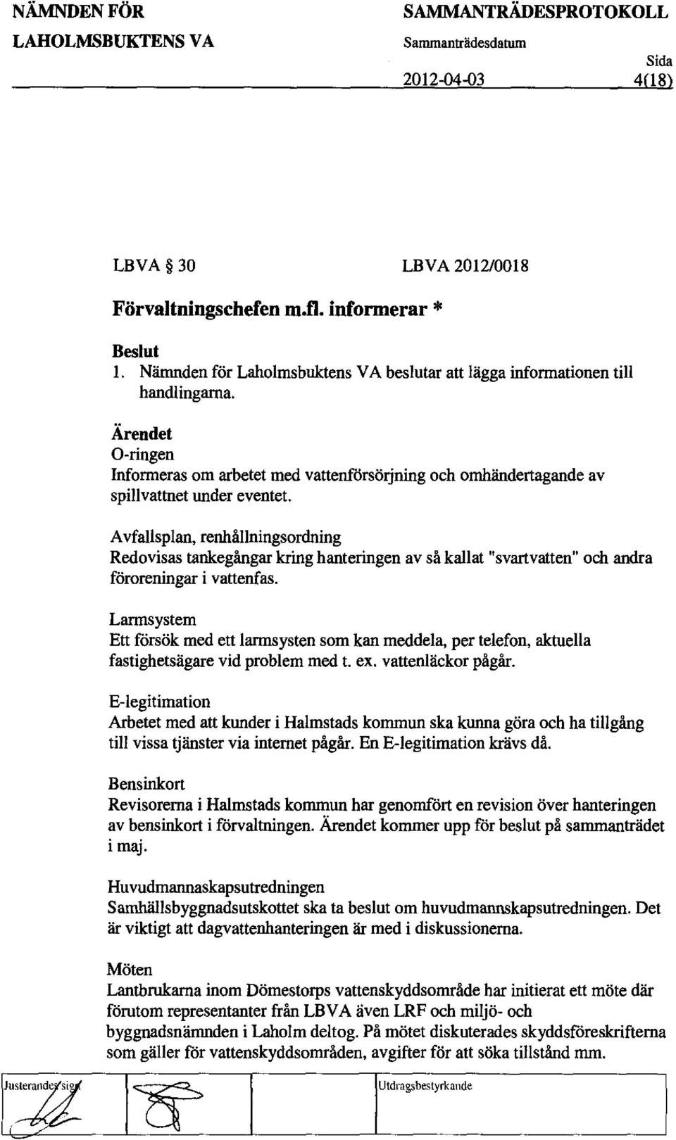 Avfallsplan, renhfillningsordning Redovisas tankegangar kring hanteringen av sa kallat "svartvatten" och andra fororeningar i vattenfas.