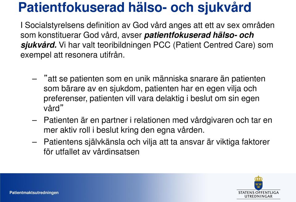 att se patienten som en unik människa snarare än patienten som bärare av en sjukdom, patienten har en egen vilja och preferenser, patienten vill vara delaktig i