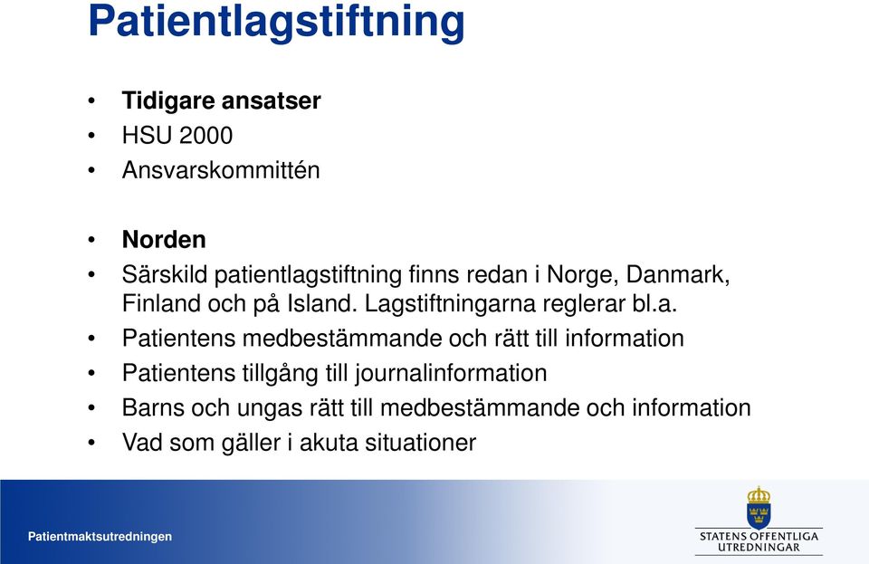 Lagstiftningarna reglerar bl.a. Patientens medbestämmande och rätt till information