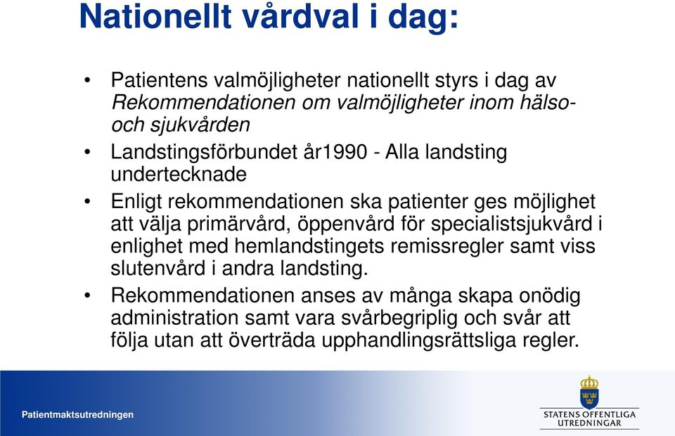 primärvård, öppenvård för specialistsjukvård i enlighet med hemlandstingets remissregler samt viss slutenvård i andra landsting.