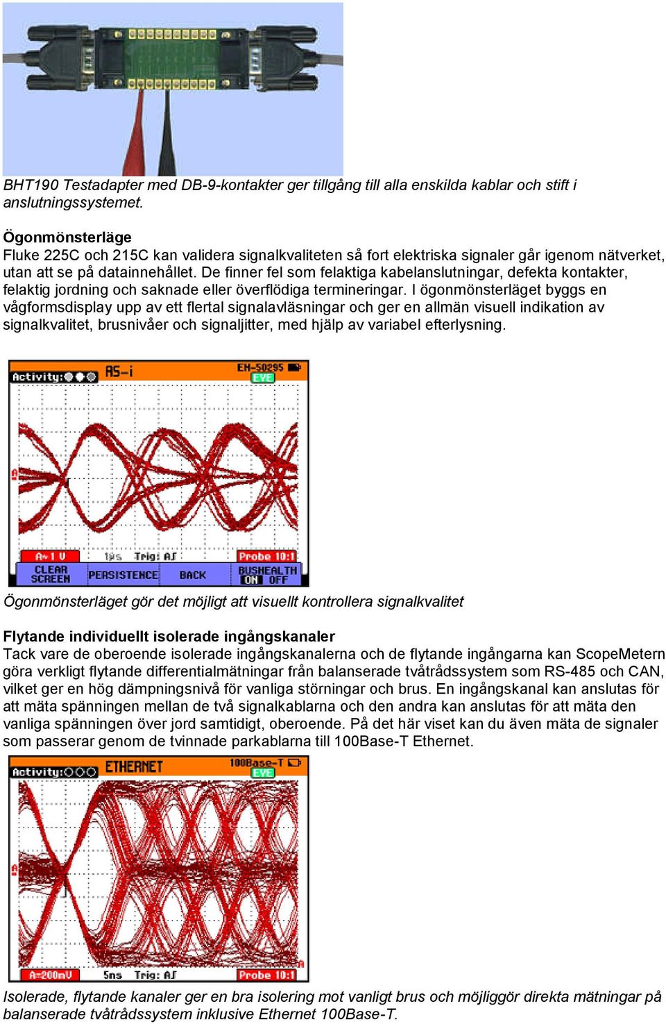 De finner fel som felaktiga kabelanslutningar, defekta kontakter, felaktig jordning och saknade eller överflödiga termineringar.