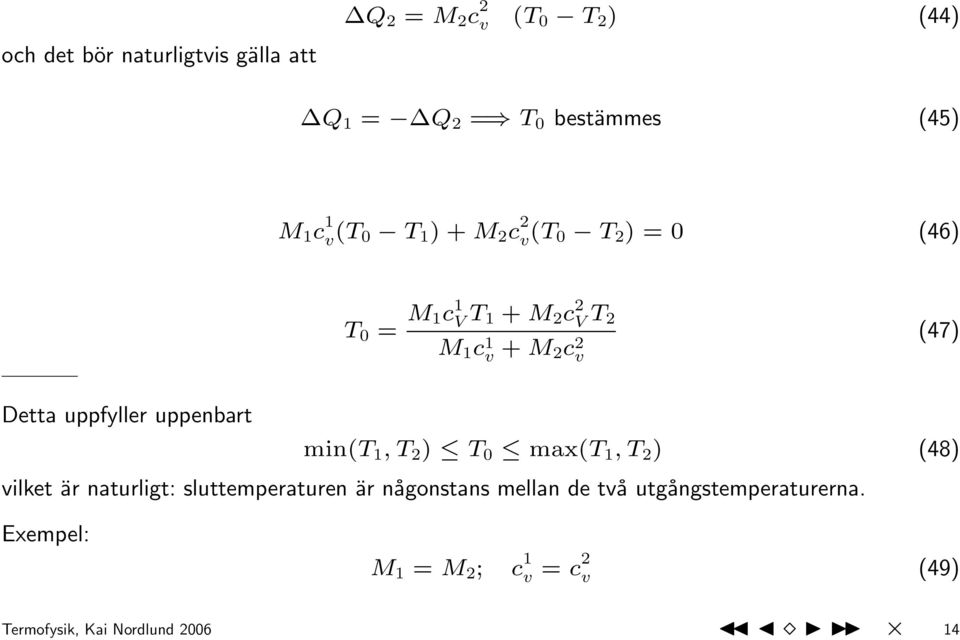 uppfyller uppenbart min(t 1, T 2 ) T 0 max(t 1, T 2 ) (48) vilket är naturligt: sluttemperaturen är