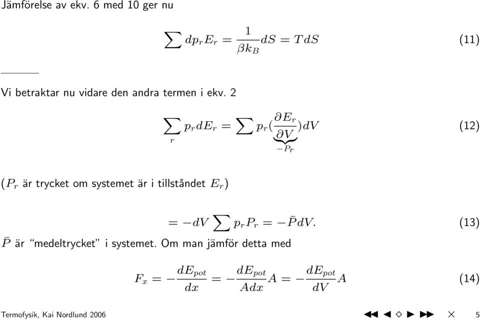 ekv. 2 X r p r de r = X p r ( E r )dv (12) {z} V Pr (P r är trycket om systemet är i