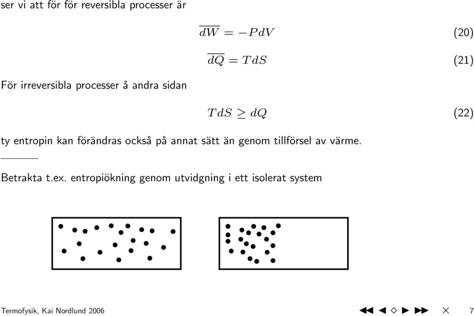 förändras också på annat sätt än genom tillförsel av värme. Betrakta t.ex.