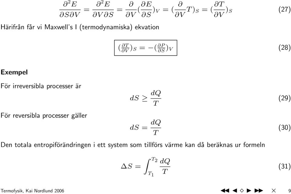 dq T (29) För reversibla processer gäller ds = dq T (30) Den totala entropiförändringen i ett