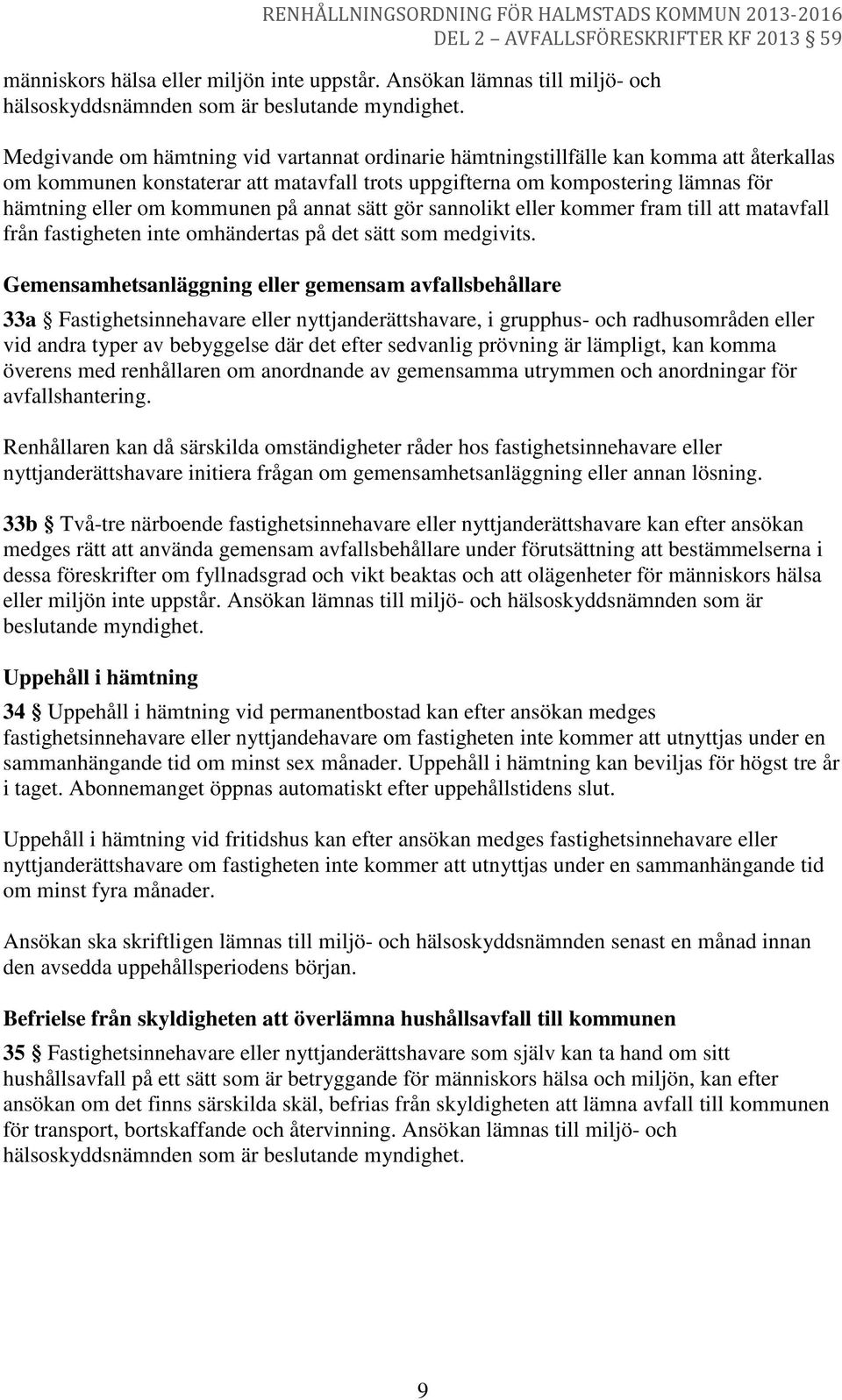 kommunen på annat sätt gör sannolikt eller kommer fram till att matavfall från fastigheten inte omhändertas på det sätt som medgivits.