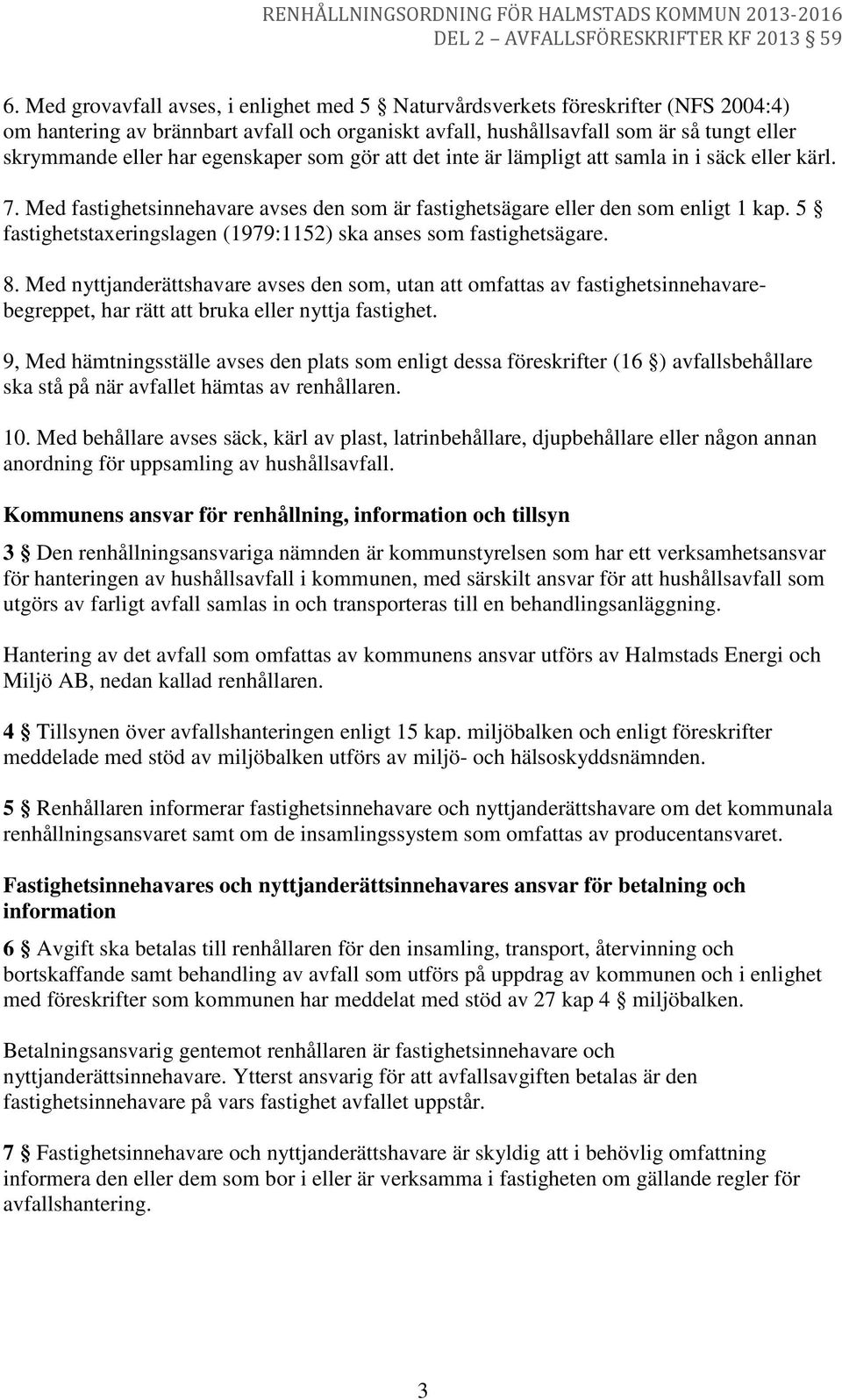 5 fastighetstaxeringslagen (1979:1152) ska anses som fastighetsägare. 8.