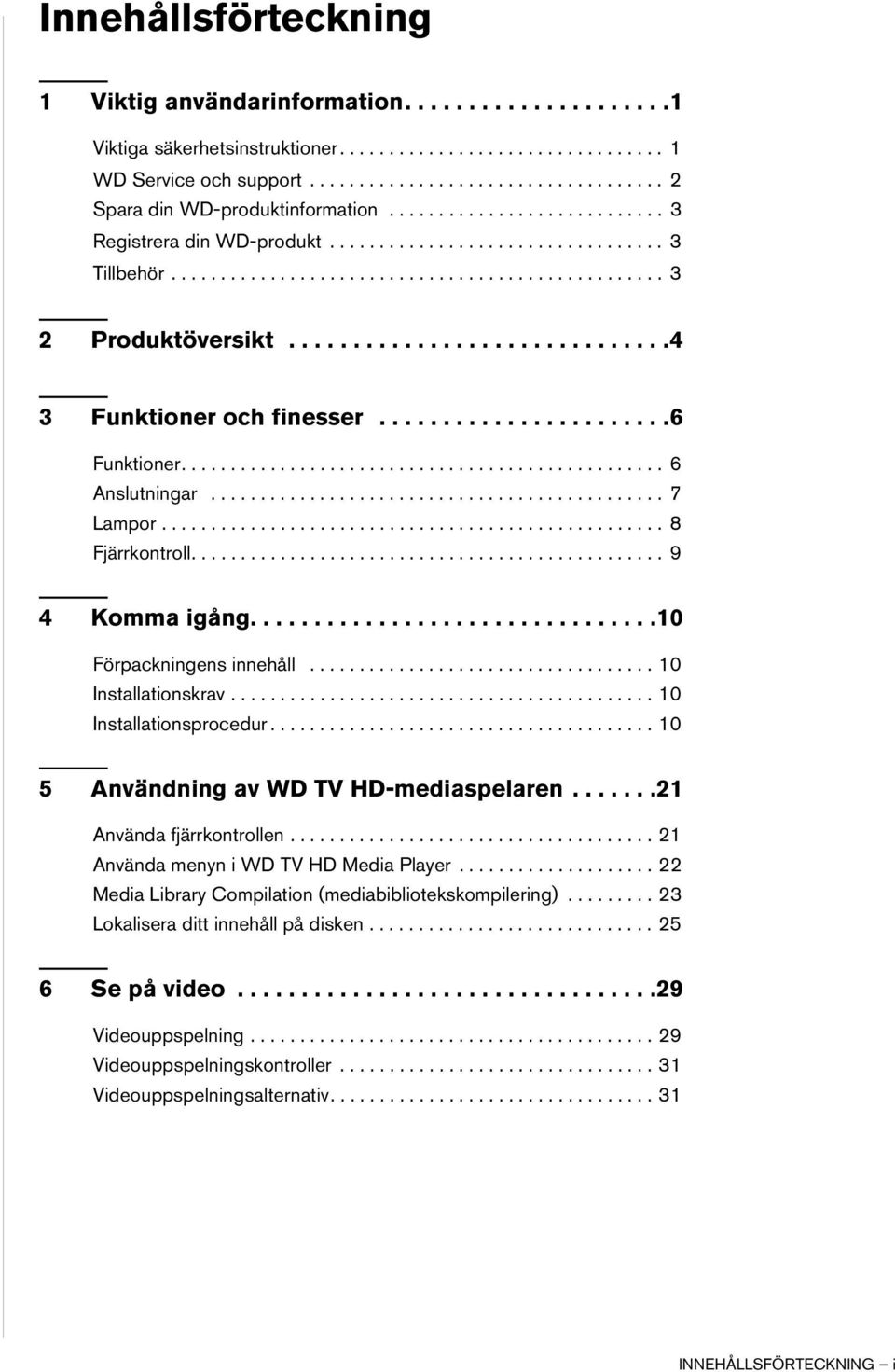 ......................6 Funktioner................................................. 6 Anslutningar.............................................. 7 Lampor................................................... 8 Fjärrkontroll.