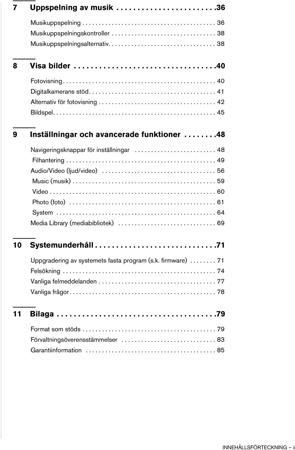 ................................... 42 Bildspel.................................................. 45 9 Inställningar och avancerade funktioner........48 Navigeringsknappar för inställningar.