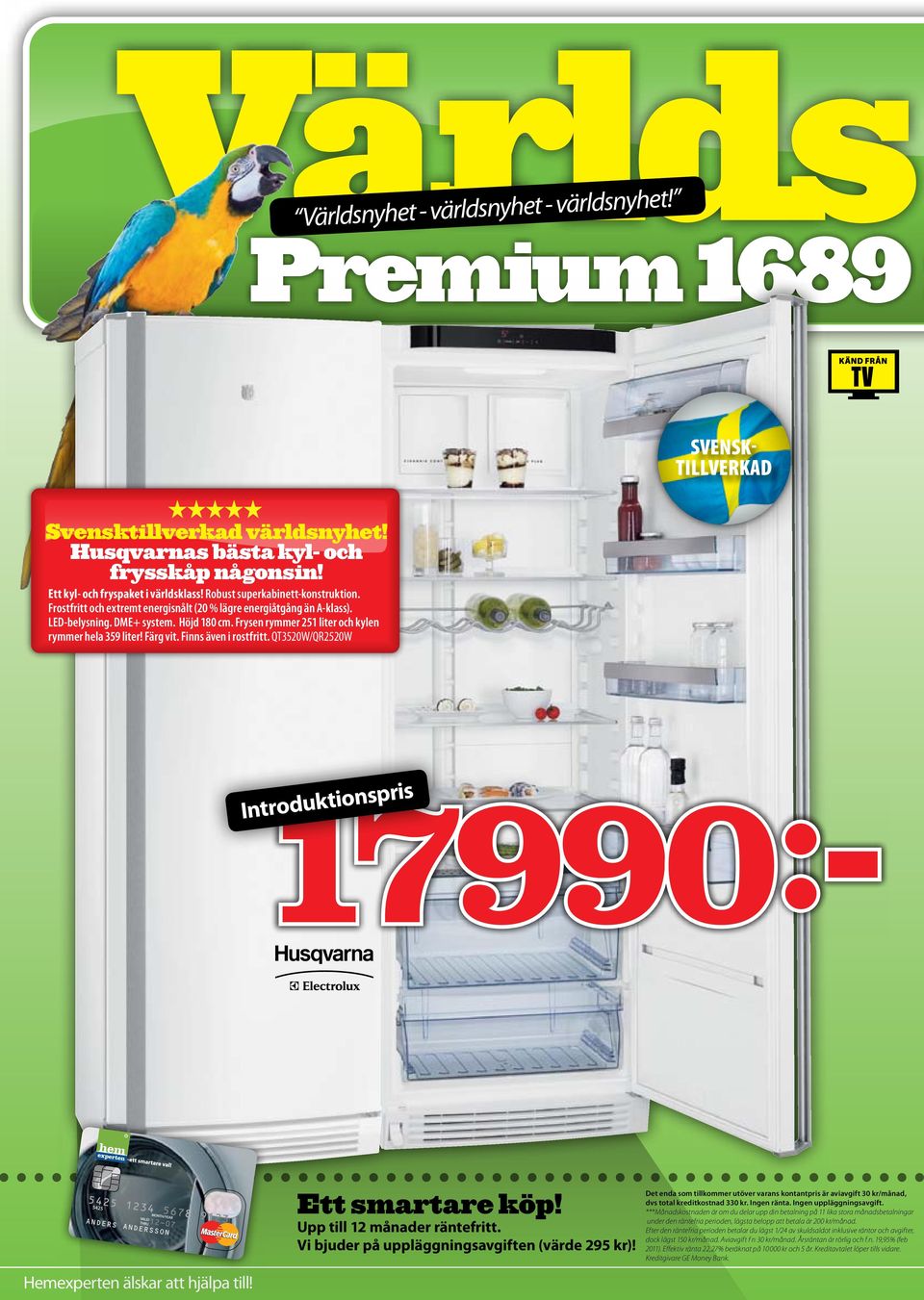 Frysen rymmer 251 liter och kylen rymmer hela 359 liter! Färg vit. Finns även i rostfritt. QT3520W/QR2520W Svensktillverkad 17990:- Hemexperten älskar att hjälpa till! Ett smartare köp!