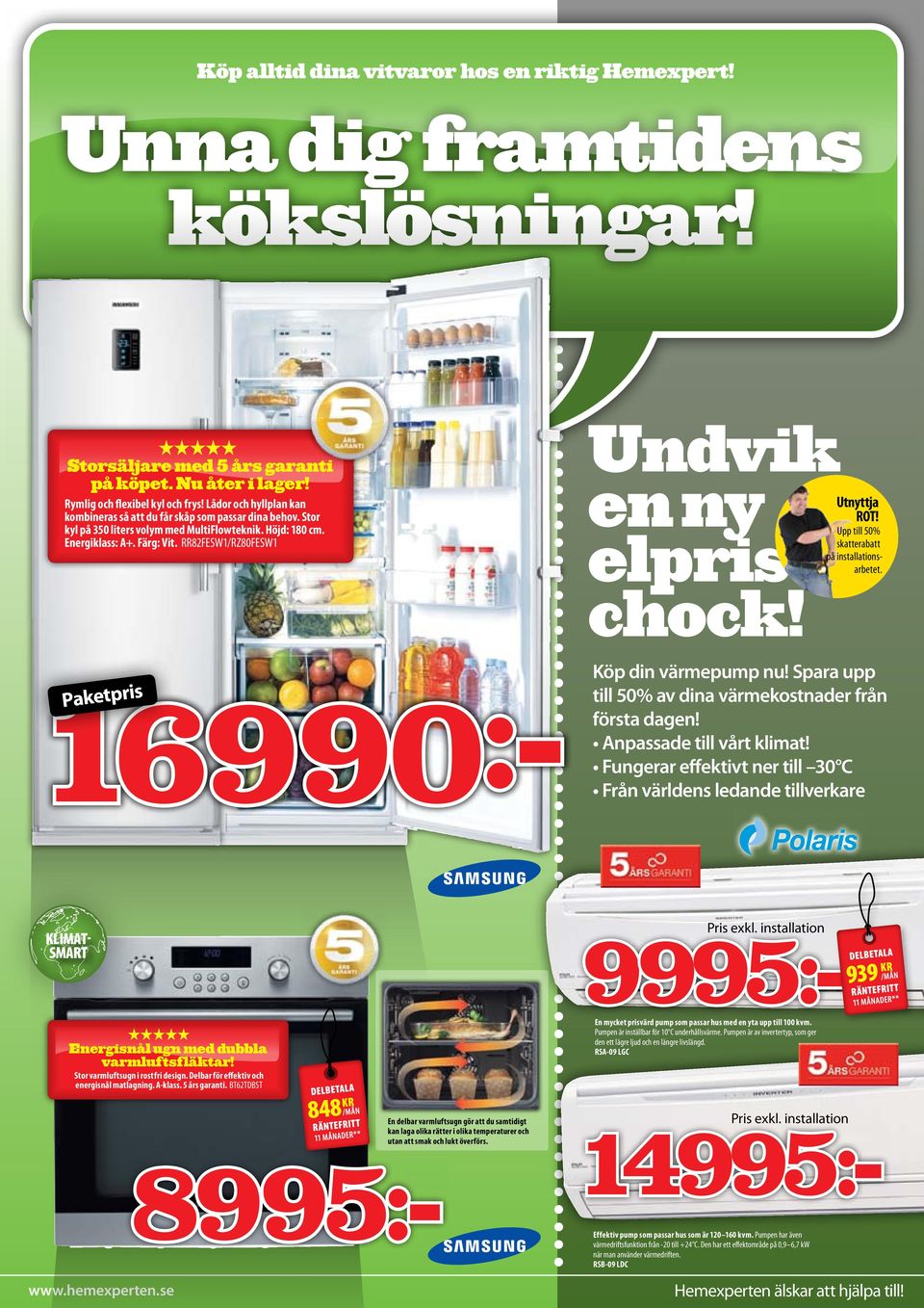 RR82FESW1/RZ80FESW1 Undvik en ny elprischock! Utnyttja ROT! Upp till 50% skatterabatt på installationsarbetet. Köp din värmepump nu! Spara upp till 50% av dina värmekostnader från första dagen!