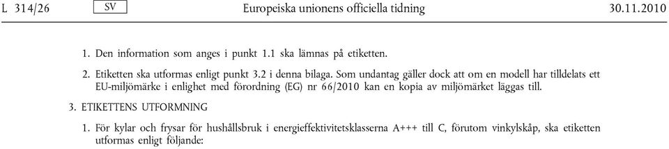 Som undantag gäller dock att om en modell har tilldelats ett EU-miljömärke i enlighet med förordning (EG) nr 66/2010 kan en