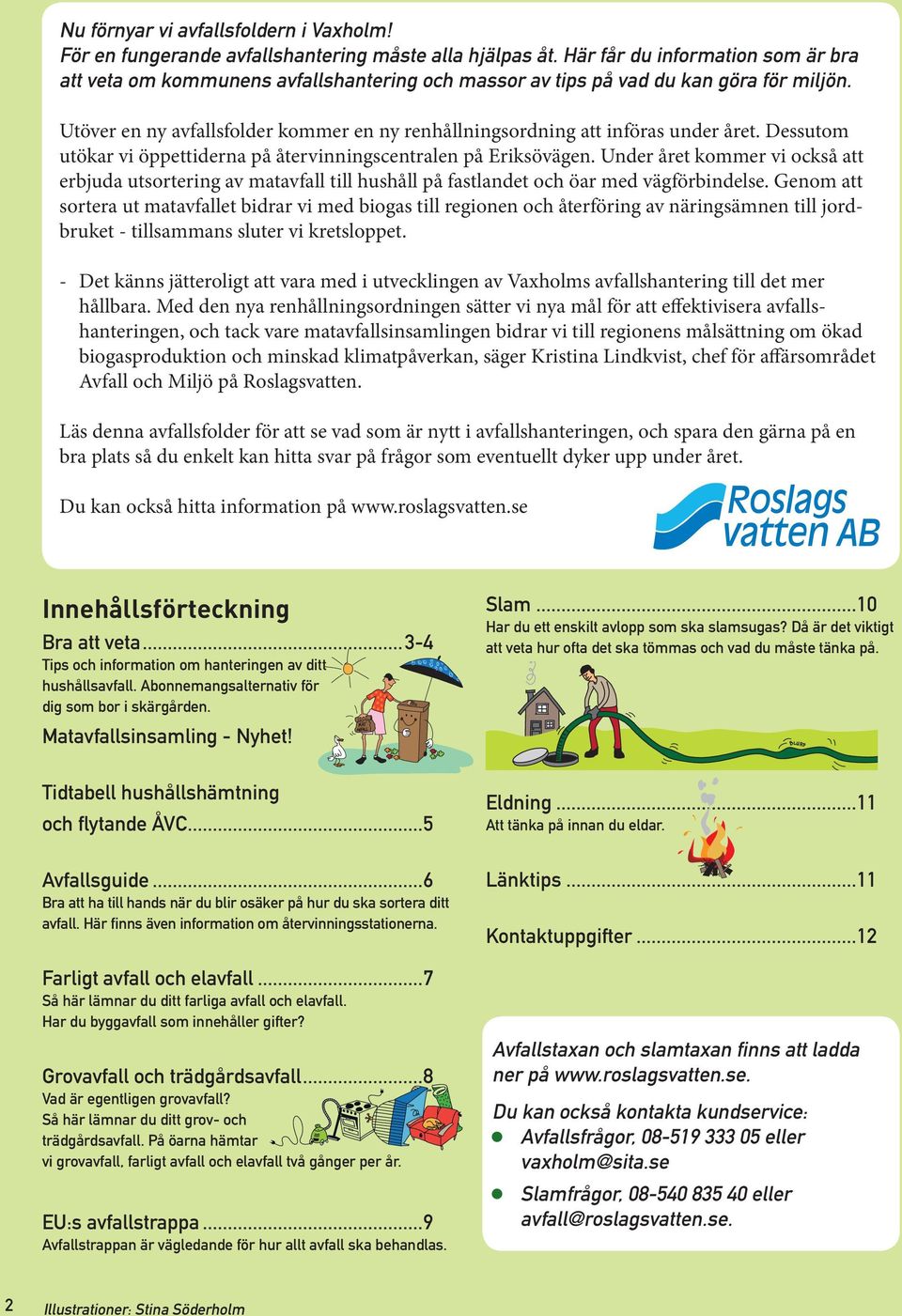 Utöver en ny avfallsfolder kommer en ny renhållningsordning att införas under året. Dessutom utökar vi öppettiderna på återvinningscentralen på Eriksövägen.