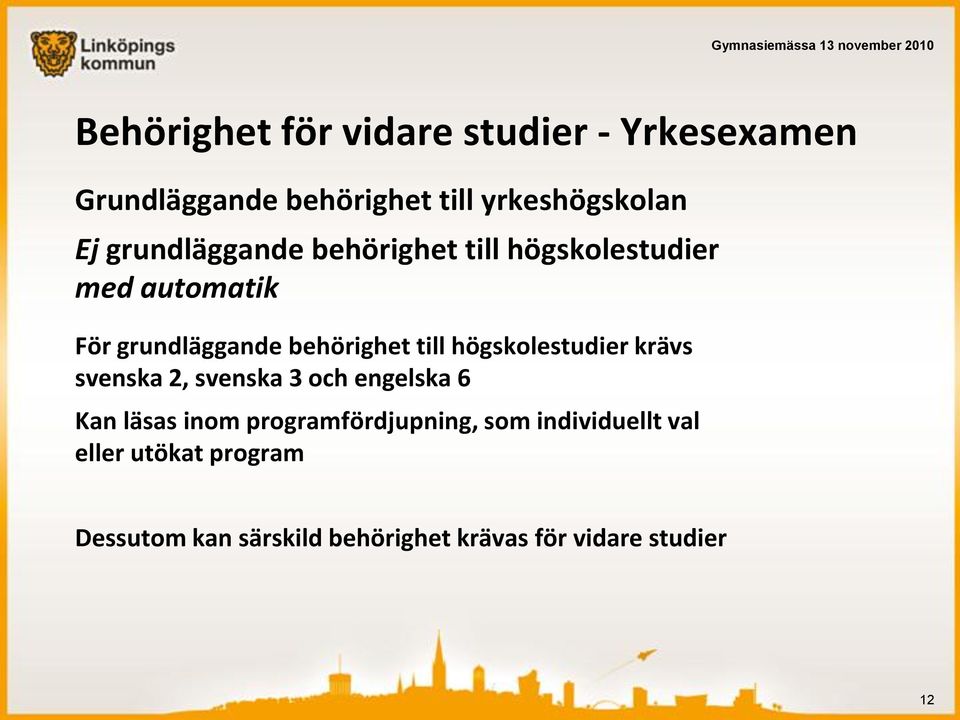 högskolestudier krävs svenska 2, svenska 3 och engelska 6 Kan läsas inom programfördjupning,
