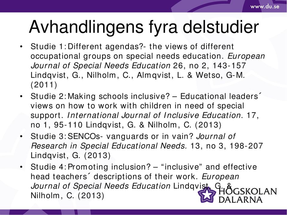 Educational leaders views on how to work with children in need of special support. International Journal of Inclusive Education. 17, no 1, 95-110 Lindqvist, G. & Nilholm, C.