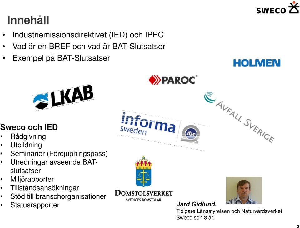 Utredningar avseende BATslutsatser Miljörapporter Tillståndsansökningar Stöd till