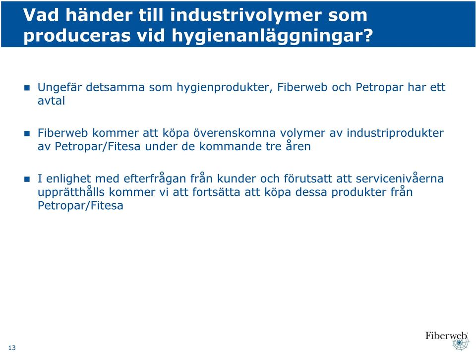 överenskomna volymer av industriprodukter av Petropar/Fitesa under de kommande tre åren I enlighet med