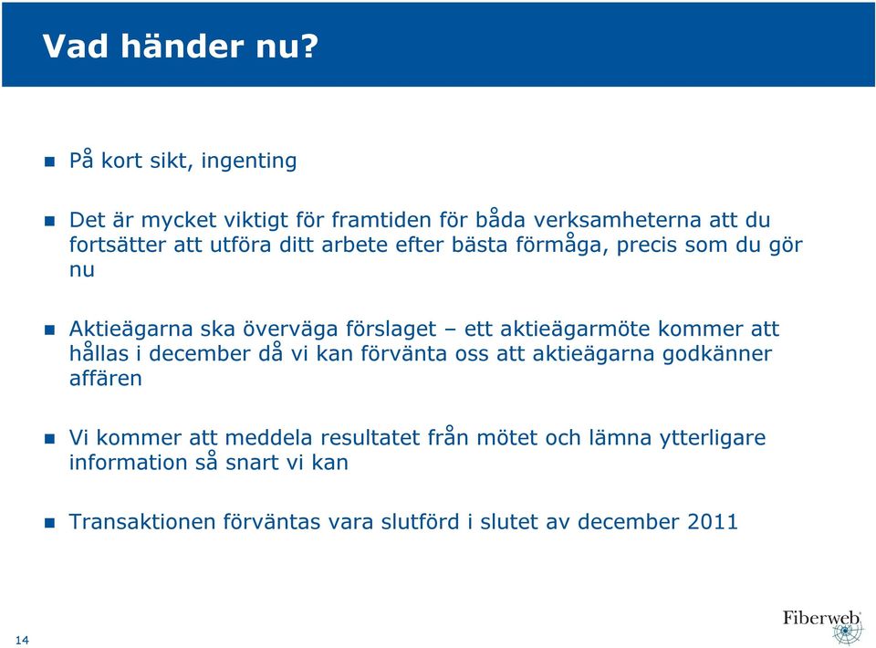 arbete efter bästa förmåga, precis som du gör nu Aktieägarna ska överväga förslaget ett aktieägarmöte kommer att hållas