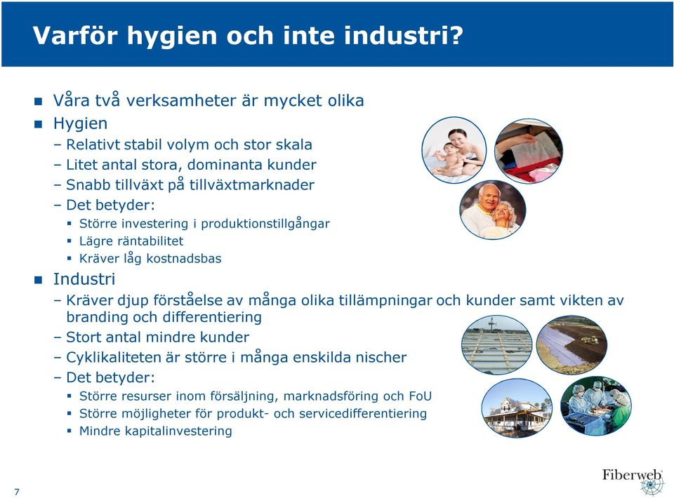 betyder: Större investering i produktionstillgångar Lägre räntabilitet Kräver låg kostnadsbas Industri Kräver djup förståelse av många olika tillämpningar och