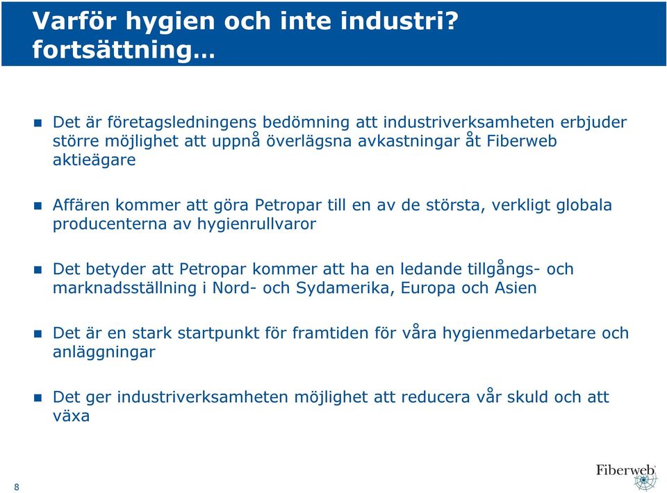 aktieägare Affären kommer att göra Petropar till en av de största, verkligt globala producenterna av hygienrullvaror Det betyder att Petropar