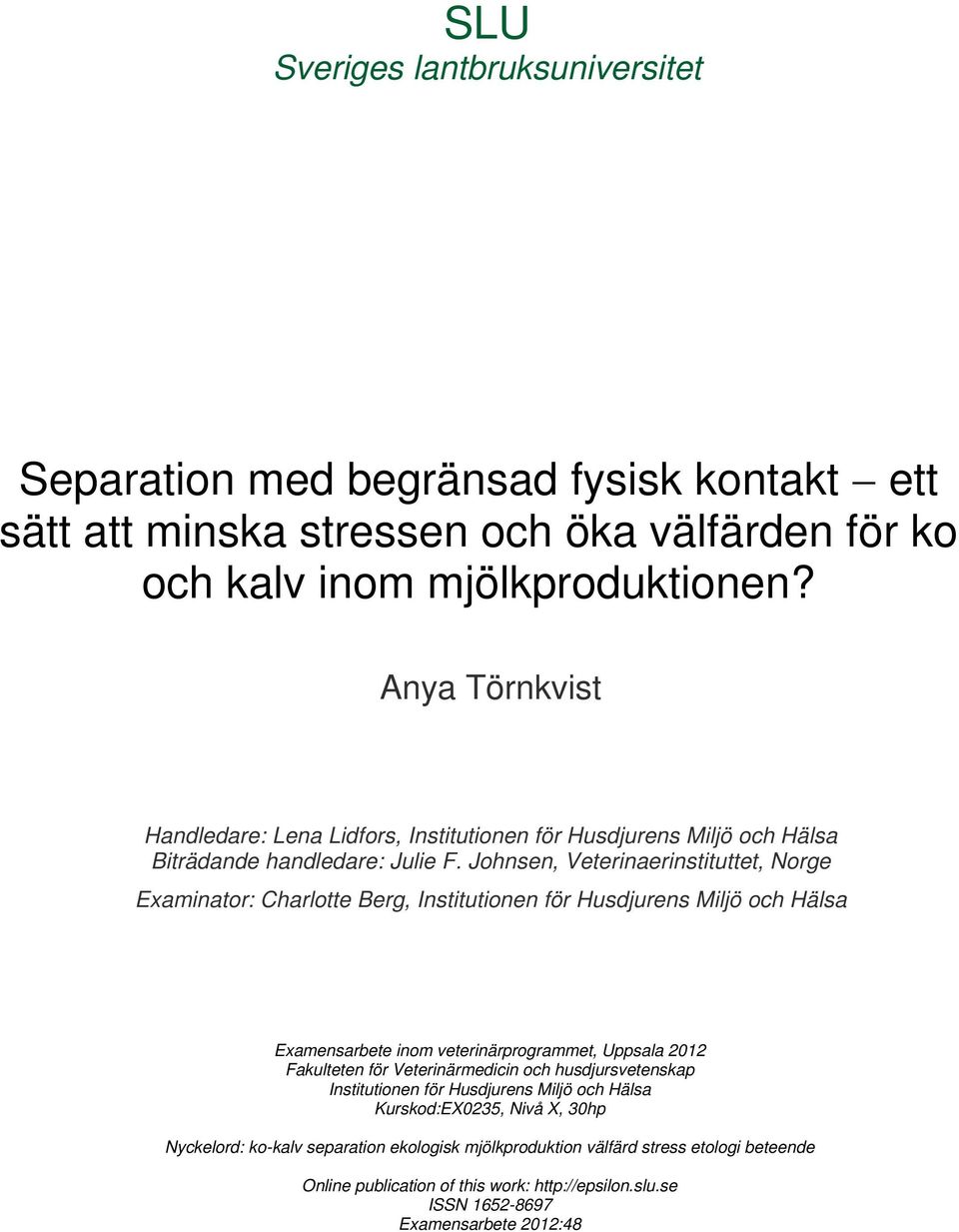 Johnsen, Veterinaerinstituttet, Norge Examinator: Charlotte Berg, Institutionen för Husdjurens Miljö och Hälsa Examensarbete inom veterinärprogrammet, Uppsala 2012 Fakulteten för