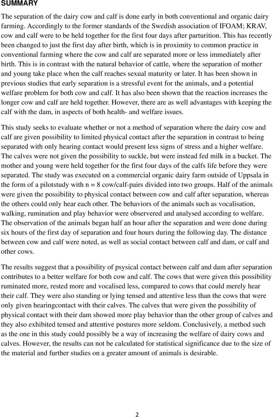 This has recently been changed to just the first day after birth, which is in proximity to common practice in conventional farming where the cow and calf are separated more or less immediately after