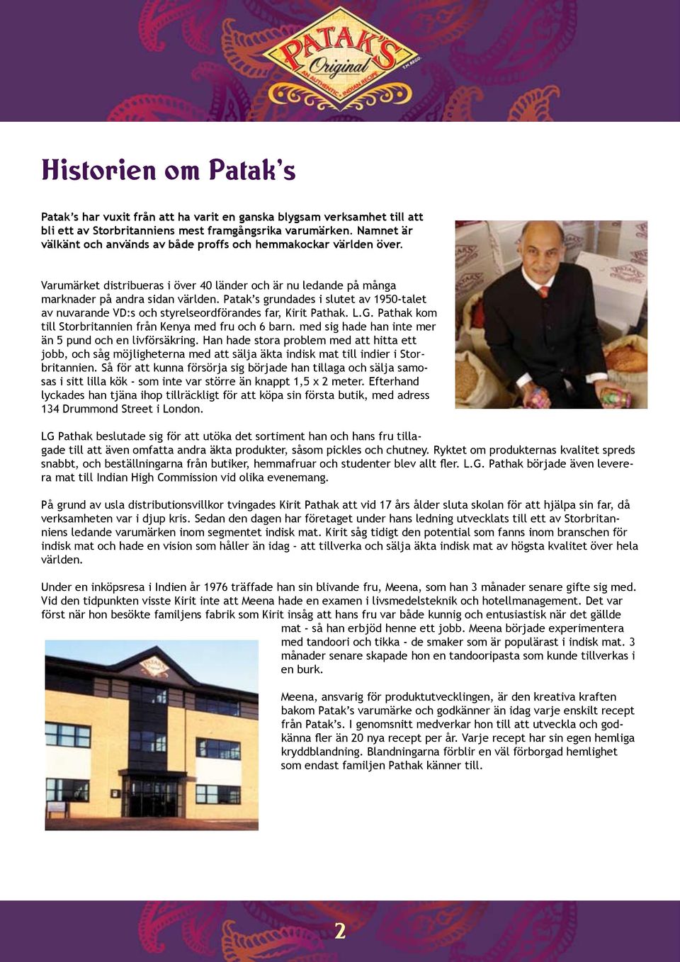 Patak s grundades i slutet av 1950-talet av nuvarande VD:s och styrelseordförandes far, Kirit Pathak. L.G. Pathak kom till Storbritannien från Kenya med fru och 6 barn.