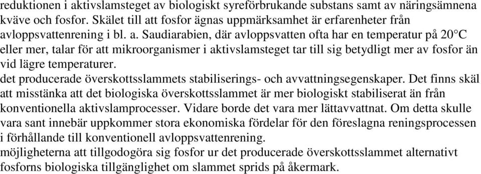 det producerade överskottsslammets stabiliserings- och avvattningsegenskaper.