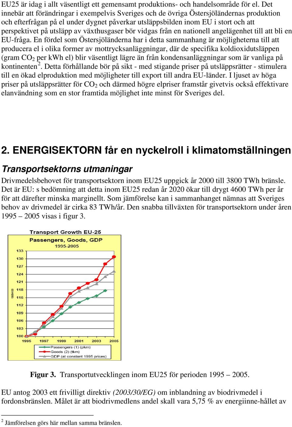 utsläpp av växthusgaser bör vidgas från en nationell angelägenhet till att bli en EU-fråga.