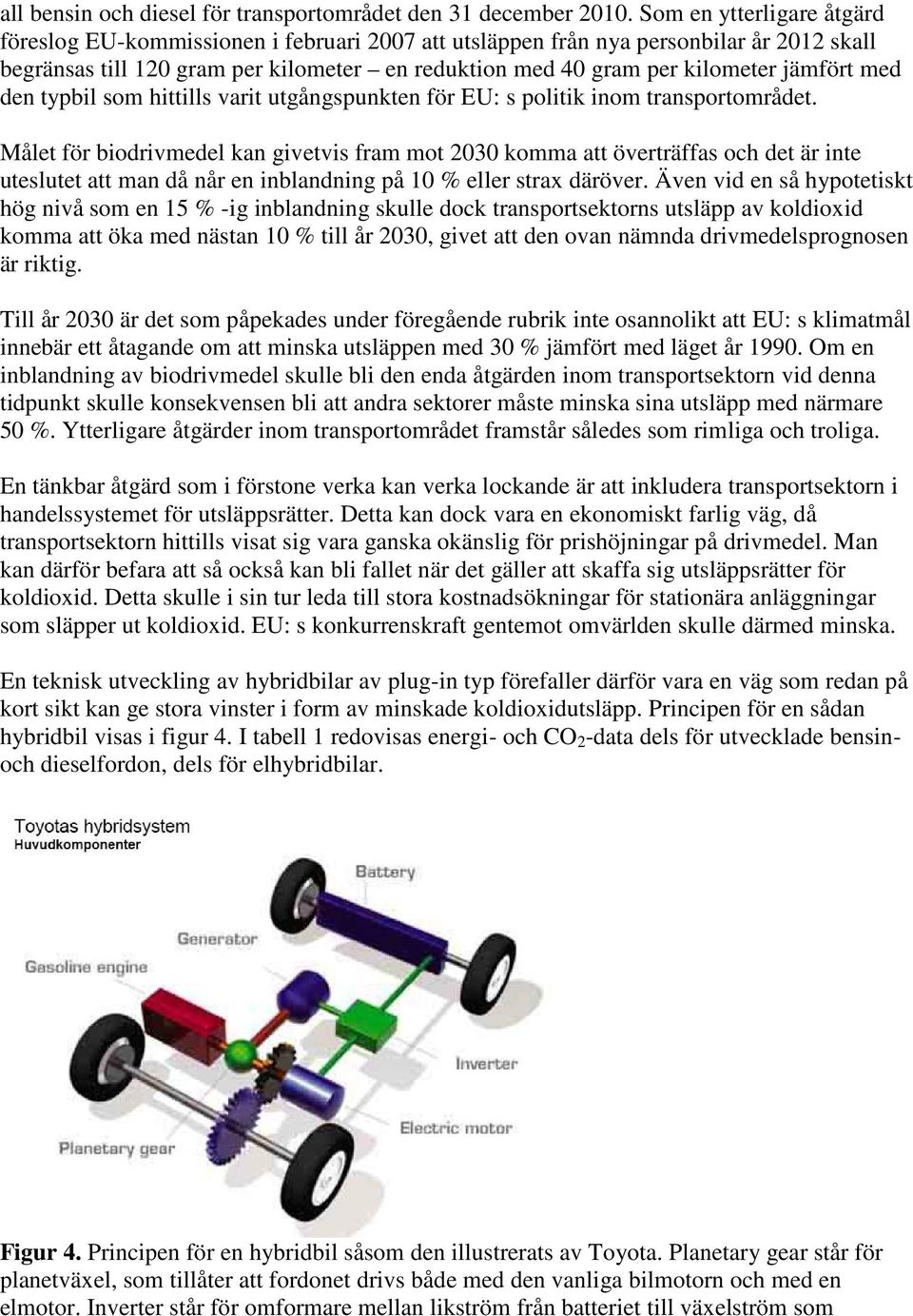 jämfört med den typbil som hittills varit utgångspunkten för EU: s politik inom transportområdet.