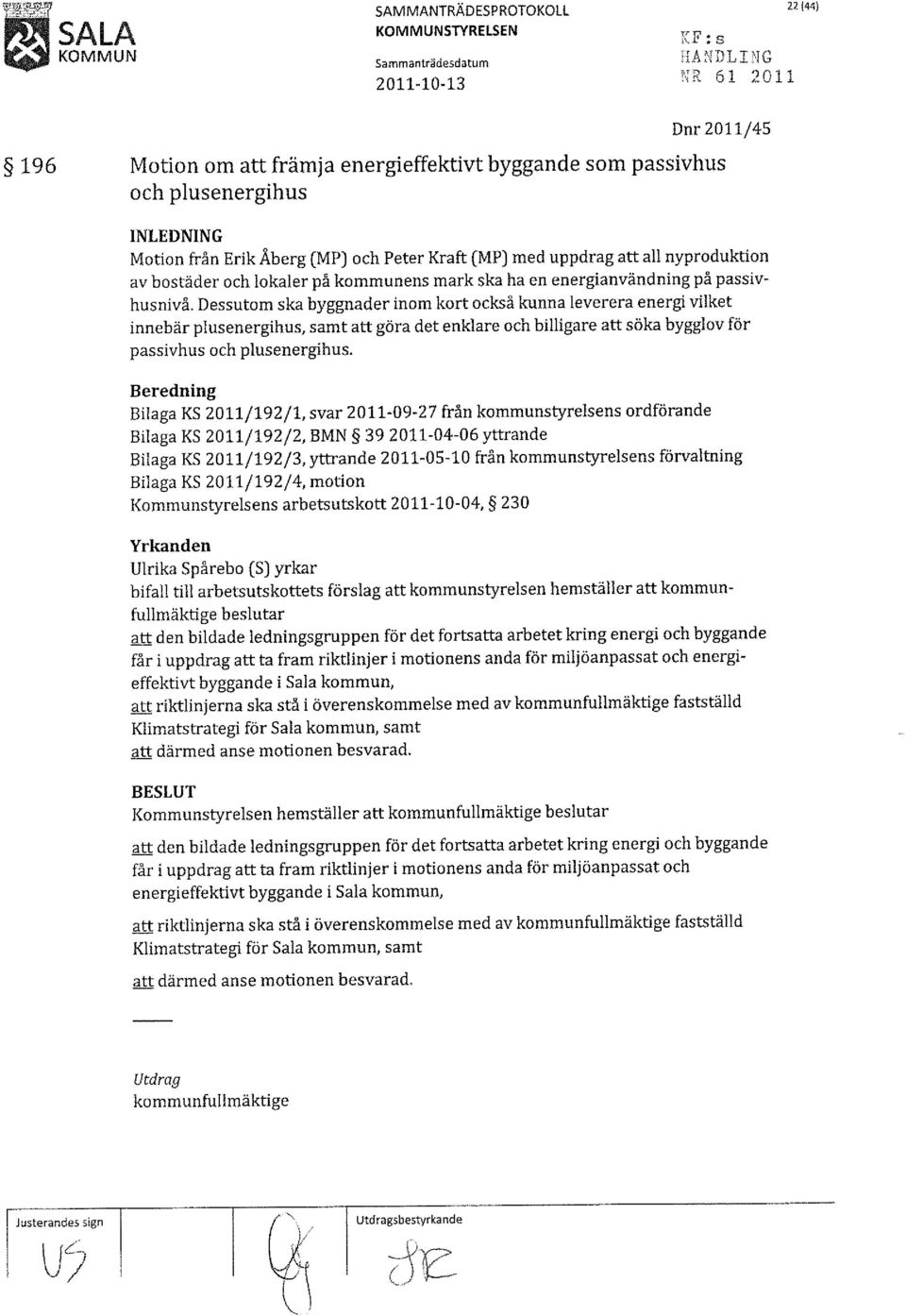 Dessutom ska byggnader inom kort också kunna leverera energi vilket innebär plusenergihus, samt att göra det enklare och billigare att söka bygglov för passivhus och plusenergihus.