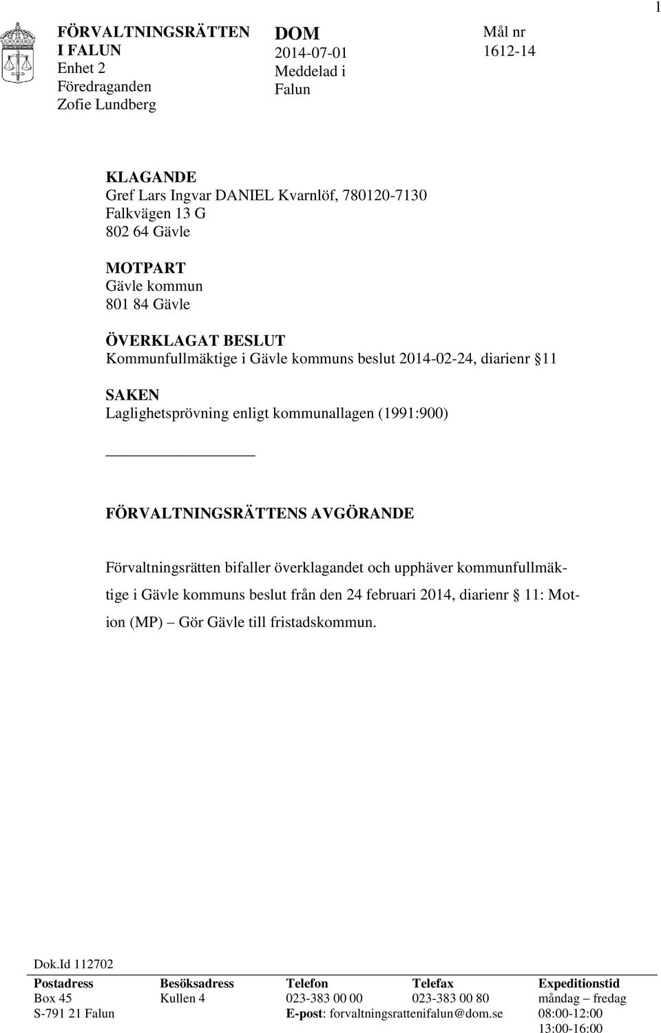 Förvaltningsrätten bifaller överklagandet och upphäver kommunfullmäktige i Gävle kommuns beslut från den 24 februari 2014, diarienr 11: Motion (MP) Gör Gävle till fristadskommun. Dok.